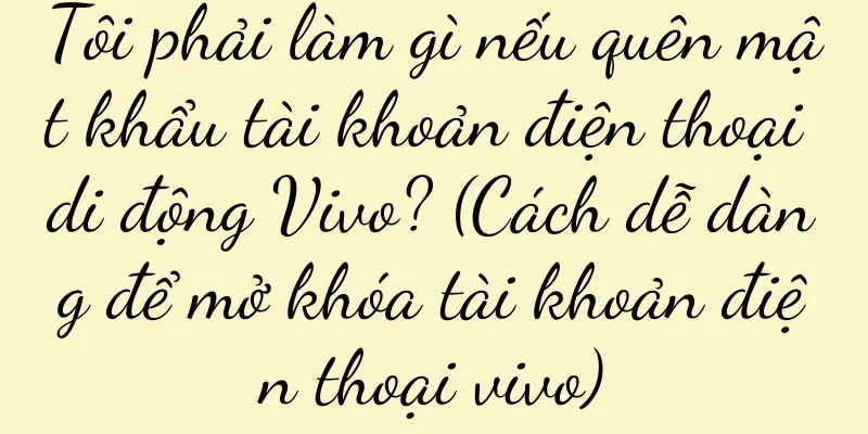 Tôi phải làm gì nếu quên mật khẩu tài khoản điện thoại di động Vivo? (Cách dễ dàng để mở khóa tài khoản điện thoại vivo)