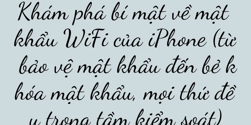 Khám phá bí mật về mật khẩu WiFi của iPhone (từ bảo vệ mật khẩu đến bẻ khóa mật khẩu, mọi thứ đều trong tầm kiểm soát)