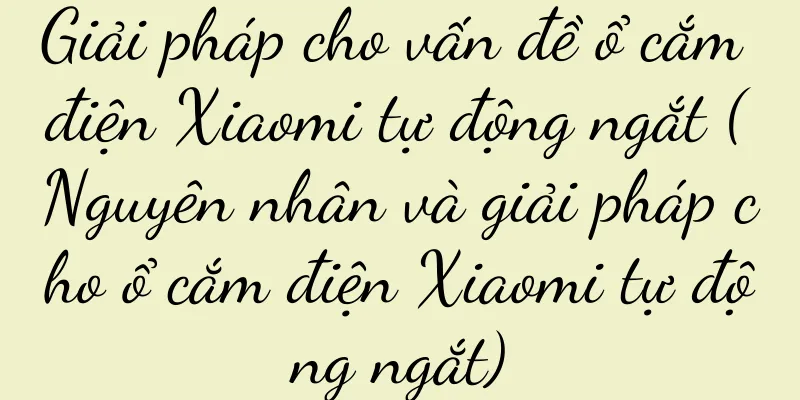 Giải pháp cho vấn đề ổ cắm điện Xiaomi tự động ngắt (Nguyên nhân và giải pháp cho ổ cắm điện Xiaomi tự động ngắt)