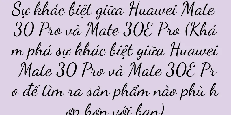 Sự khác biệt giữa Huawei Mate 30 Pro và Mate 30E Pro (Khám phá sự khác biệt giữa Huawei Mate 30 Pro và Mate 30E Pro để tìm ra sản phẩm nào phù hợp hơn với bạn)