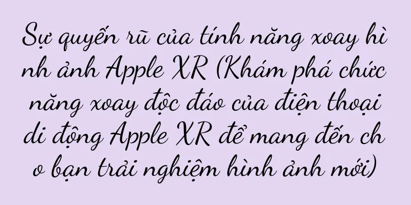 Sự quyến rũ của tính năng xoay hình ảnh Apple XR (Khám phá chức năng xoay độc đáo của điện thoại di động Apple XR để mang đến cho bạn trải nghiệm hình ảnh mới)