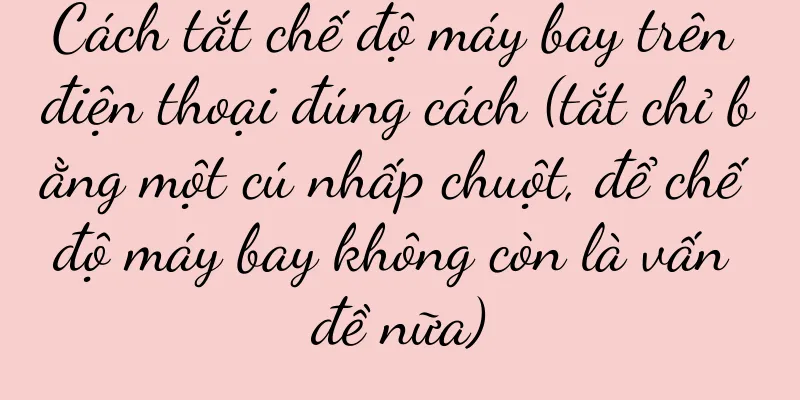 Cách tắt chế độ máy bay trên điện thoại đúng cách (tắt chỉ bằng một cú nhấp chuột, để chế độ máy bay không còn là vấn đề nữa)