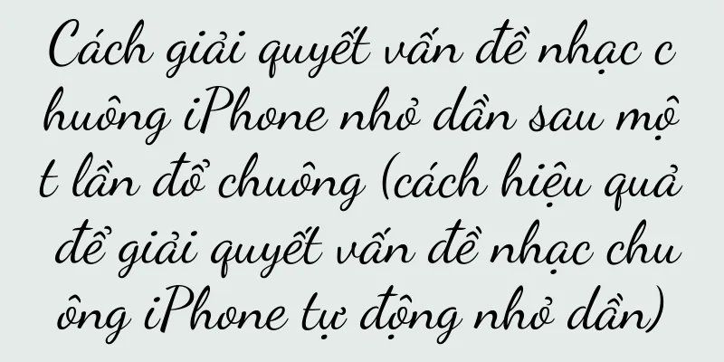 Cách giải quyết vấn đề nhạc chuông iPhone nhỏ dần sau một lần đổ chuông (cách hiệu quả để giải quyết vấn đề nhạc chuông iPhone tự động nhỏ dần)
