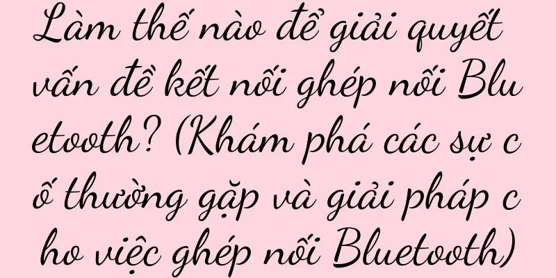 Làm thế nào để giải quyết vấn đề kết nối ghép nối Bluetooth? (Khám phá các sự cố thường gặp và giải pháp cho việc ghép nối Bluetooth)