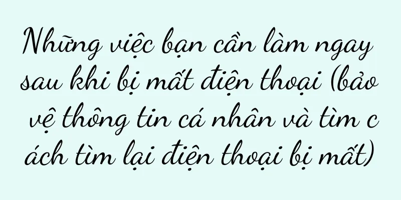 Những việc bạn cần làm ngay sau khi bị mất điện thoại (bảo vệ thông tin cá nhân và tìm cách tìm lại điện thoại bị mất)