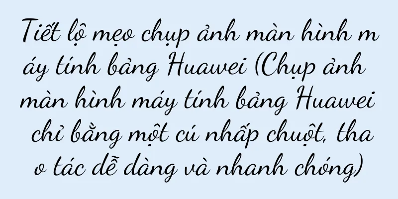 Tiết lộ mẹo chụp ảnh màn hình máy tính bảng Huawei (Chụp ảnh màn hình máy tính bảng Huawei chỉ bằng một cú nhấp chuột, thao tác dễ dàng và nhanh chóng)
