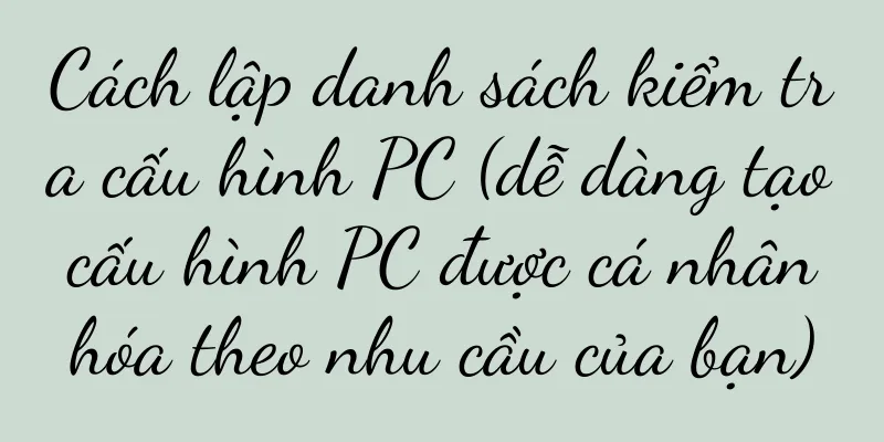 Cách lập danh sách kiểm tra cấu hình PC (dễ dàng tạo cấu hình PC được cá nhân hóa theo nhu cầu của bạn)