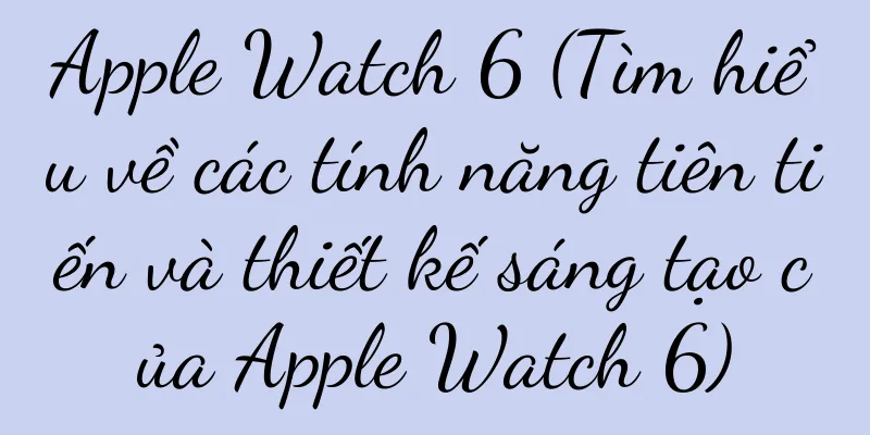 Apple Watch 6 (Tìm hiểu về các tính năng tiên tiến và thiết kế sáng tạo của Apple Watch 6)