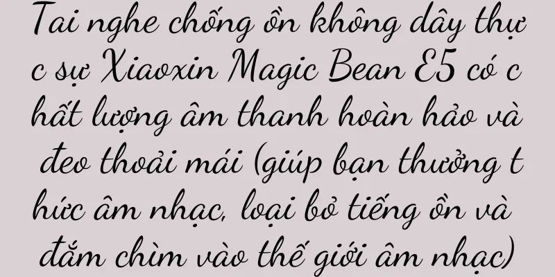 Tai nghe chống ồn không dây thực sự Xiaoxin Magic Bean E5 có chất lượng âm thanh hoàn hảo và đeo thoải mái (giúp bạn thưởng thức âm nhạc, loại bỏ tiếng ồn và đắm chìm vào thế giới âm nhạc)