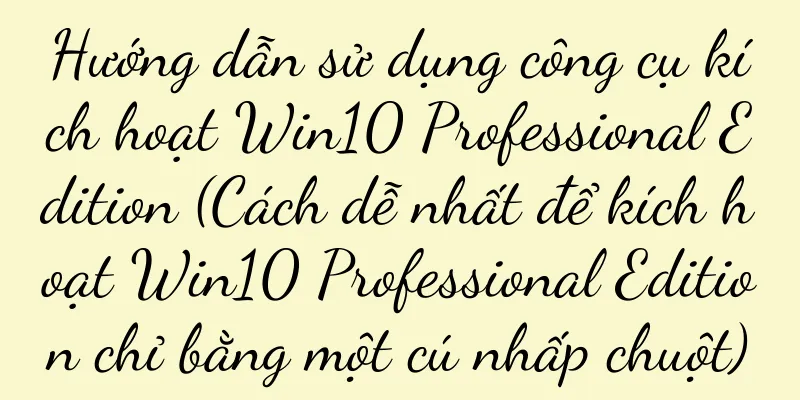 Hướng dẫn sử dụng công cụ kích hoạt Win10 Professional Edition (Cách dễ nhất để kích hoạt Win10 Professional Edition chỉ bằng một cú nhấp chuột)