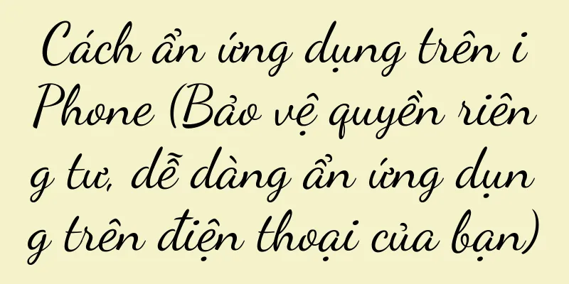 Cách ẩn ứng dụng trên iPhone (Bảo vệ quyền riêng tư, dễ dàng ẩn ứng dụng trên điện thoại của bạn)