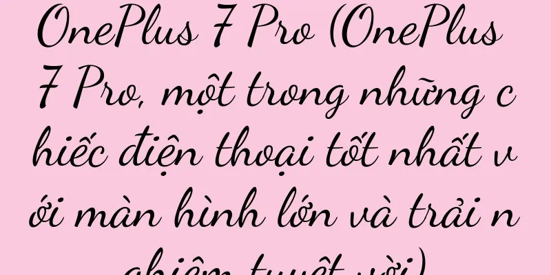 OnePlus 7 Pro (OnePlus 7 Pro, một trong những chiếc điện thoại tốt nhất với màn hình lớn và trải nghiệm tuyệt vời)