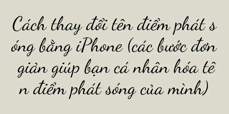 Cách thay đổi tên điểm phát sóng bằng iPhone (các bước đơn giản giúp bạn cá nhân hóa tên điểm phát sóng của mình)