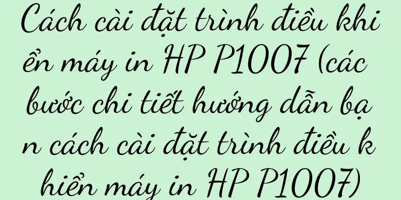 Cách cài đặt trình điều khiển máy in HP P1007 (các bước chi tiết hướng dẫn bạn cách cài đặt trình điều khiển máy in HP P1007)