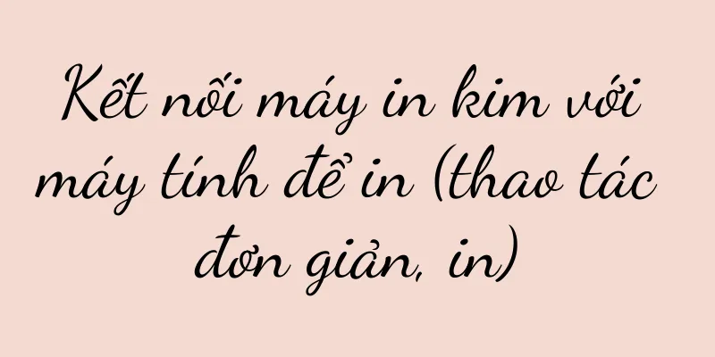 Kết nối máy in kim với máy tính để in (thao tác đơn giản, in)