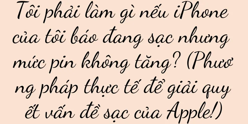 Tôi phải làm gì nếu iPhone của tôi báo đang sạc nhưng mức pin không tăng? (Phương pháp thực tế để giải quyết vấn đề sạc của Apple!)