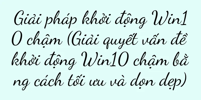 Giải pháp khởi động Win10 chậm (Giải quyết vấn đề khởi động Win10 chậm bằng cách tối ưu và dọn dẹp)