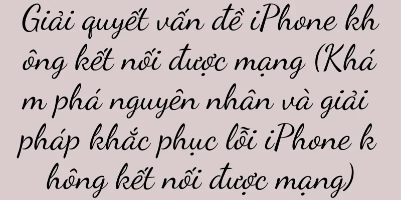 Giải quyết vấn đề iPhone không kết nối được mạng (Khám phá nguyên nhân và giải pháp khắc phục lỗi iPhone không kết nối được mạng)