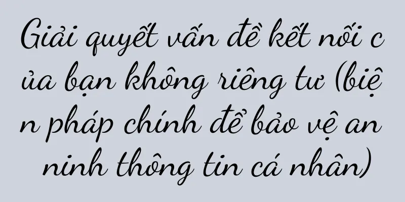 Giải quyết vấn đề kết nối của bạn không riêng tư (biện pháp chính để bảo vệ an ninh thông tin cá nhân)