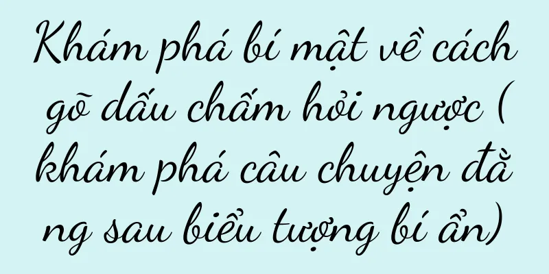 Khám phá bí mật về cách gõ dấu chấm hỏi ngược (khám phá câu chuyện đằng sau biểu tượng bí ẩn)