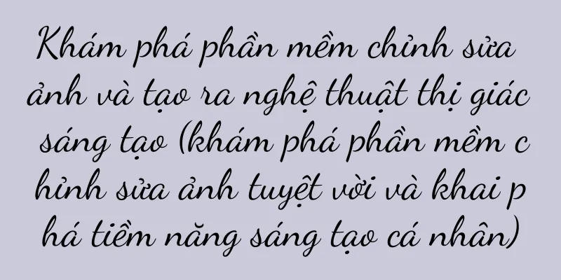 Khám phá phần mềm chỉnh sửa ảnh và tạo ra nghệ thuật thị giác sáng tạo (khám phá phần mềm chỉnh sửa ảnh tuyệt vời và khai phá tiềm năng sáng tạo cá nhân)