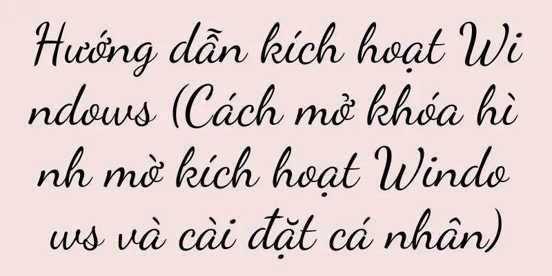 Hướng dẫn kích hoạt Windows (Cách mở khóa hình mờ kích hoạt Windows và cài đặt cá nhân)