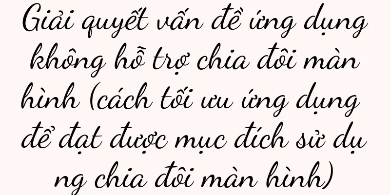 Giải quyết vấn đề ứng dụng không hỗ trợ chia đôi màn hình (cách tối ưu ứng dụng để đạt được mục đích sử dụng chia đôi màn hình)