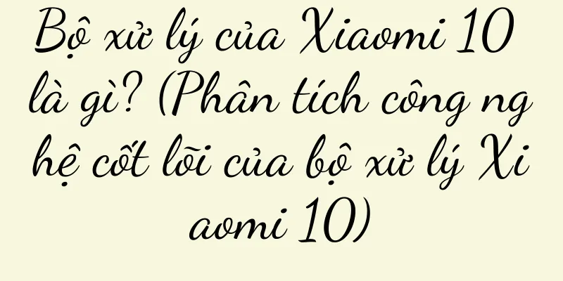 Bộ xử lý của Xiaomi 10 là gì? (Phân tích công nghệ cốt lõi của bộ xử lý Xiaomi 10)