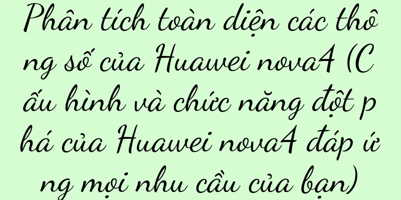 Phân tích toàn diện các thông số của Huawei nova4 (Cấu hình và chức năng đột phá của Huawei nova4 đáp ứng mọi nhu cầu của bạn)
