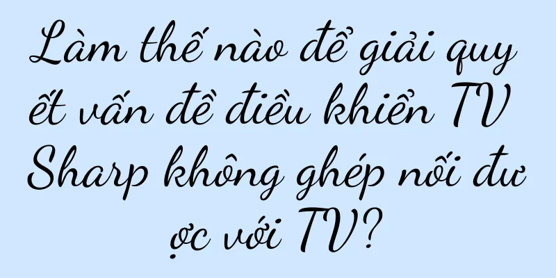 Làm thế nào để giải quyết vấn đề điều khiển TV Sharp không ghép nối được với TV?