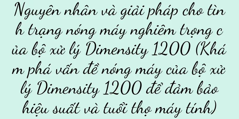 Nguyên nhân và giải pháp cho tình trạng nóng máy nghiêm trọng của bộ xử lý Dimensity 1200 (Khám phá vấn đề nóng máy của bộ xử lý Dimensity 1200 để đảm bảo hiệu suất và tuổi thọ máy tính)