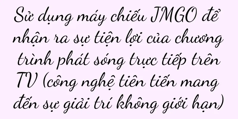 Sử dụng máy chiếu JMGO để nhận ra sự tiện lợi của chương trình phát sóng trực tiếp trên TV (công nghệ tiên tiến mang đến sự giải trí không giới hạn)