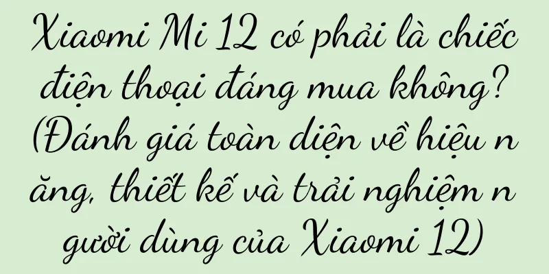 Xiaomi Mi 12 có phải là chiếc điện thoại đáng mua không? (Đánh giá toàn diện về hiệu năng, thiết kế và trải nghiệm người dùng của Xiaomi 12)