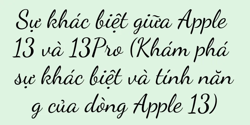Sự khác biệt giữa Apple 13 và 13Pro (Khám phá sự khác biệt và tính năng của dòng Apple 13)