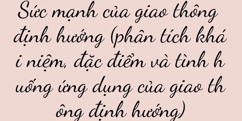 Sức mạnh của giao thông định hướng (phân tích khái niệm, đặc điểm và tình huống ứng dụng của giao thông định hướng)