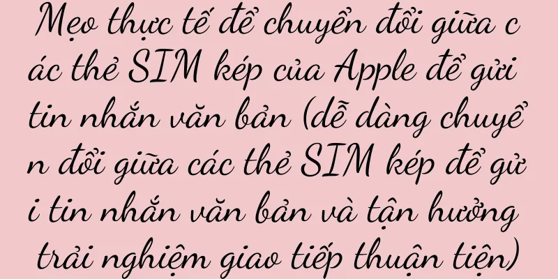 Mẹo thực tế để chuyển đổi giữa các thẻ SIM kép của Apple để gửi tin nhắn văn bản (dễ dàng chuyển đổi giữa các thẻ SIM kép để gửi tin nhắn văn bản và tận hưởng trải nghiệm giao tiếp thuận tiện)