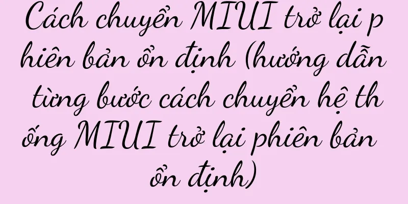 Cách chuyển MIUI trở lại phiên bản ổn định (hướng dẫn từng bước cách chuyển hệ thống MIUI trở lại phiên bản ổn định)
