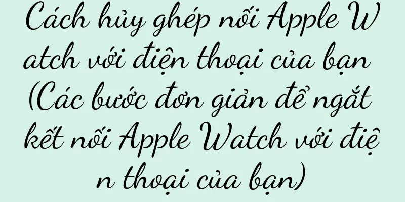 Cách hủy ghép nối Apple Watch với điện thoại của bạn (Các bước đơn giản để ngắt kết nối Apple Watch với điện thoại của bạn)