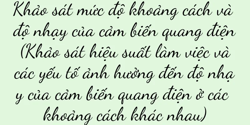 Khảo sát mức độ khoảng cách và độ nhạy của cảm biến quang điện (Khảo sát hiệu suất làm việc và các yếu tố ảnh hưởng đến độ nhạy của cảm biến quang điện ở các khoảng cách khác nhau)