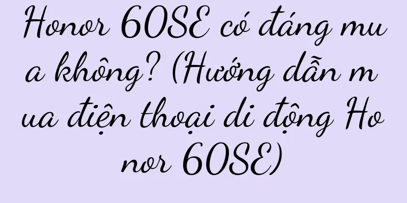 Honor 60SE có đáng mua không? (Hướng dẫn mua điện thoại di động Honor 60SE)
