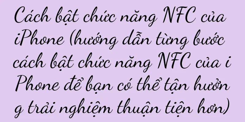 Cách bật chức năng NFC của iPhone (hướng dẫn từng bước cách bật chức năng NFC của iPhone để bạn có thể tận hưởng trải nghiệm thuận tiện hơn)