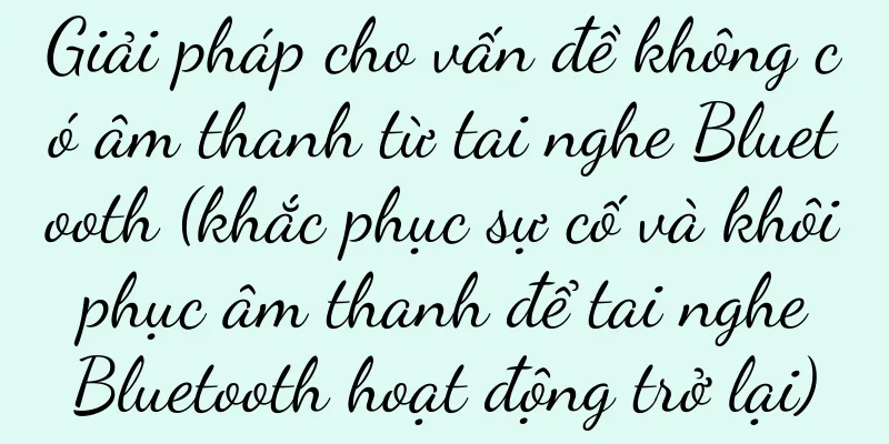 Giải pháp cho vấn đề không có âm thanh từ tai nghe Bluetooth (khắc phục sự cố và khôi phục âm thanh để tai nghe Bluetooth hoạt động trở lại)