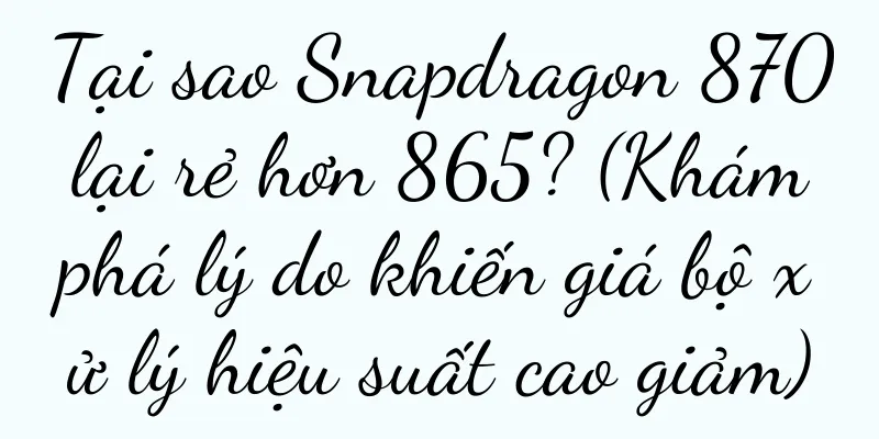 Tại sao Snapdragon 870 lại rẻ hơn 865? (Khám phá lý do khiến giá bộ xử lý hiệu suất cao giảm)
