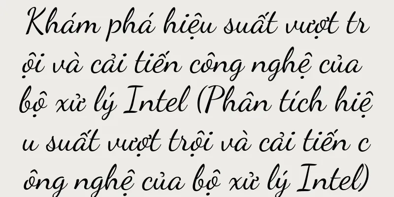 Khám phá hiệu suất vượt trội và cải tiến công nghệ của bộ xử lý Intel (Phân tích hiệu suất vượt trội và cải tiến công nghệ của bộ xử lý Intel)
