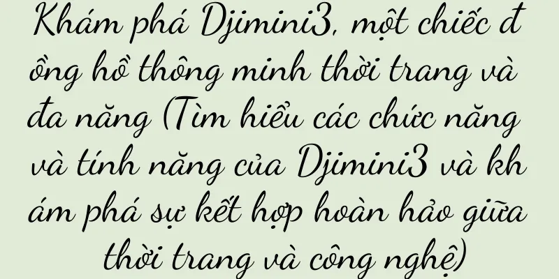 Khám phá Djimini3, một chiếc đồng hồ thông minh thời trang và đa năng (Tìm hiểu các chức năng và tính năng của Djimini3 và khám phá sự kết hợp hoàn hảo giữa thời trang và công nghệ)