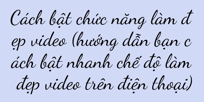 Cách bật chức năng làm đẹp video (hướng dẫn bạn cách bật nhanh chế độ làm đẹp video trên điện thoại)