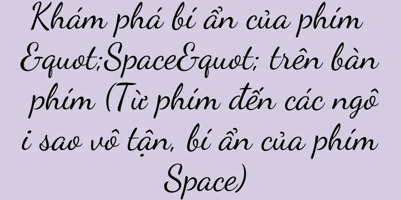 Khám phá bí ẩn của phím "Space" trên bàn phím (Từ phím đến các ngôi sao vô tận, bí ẩn của phím Space)