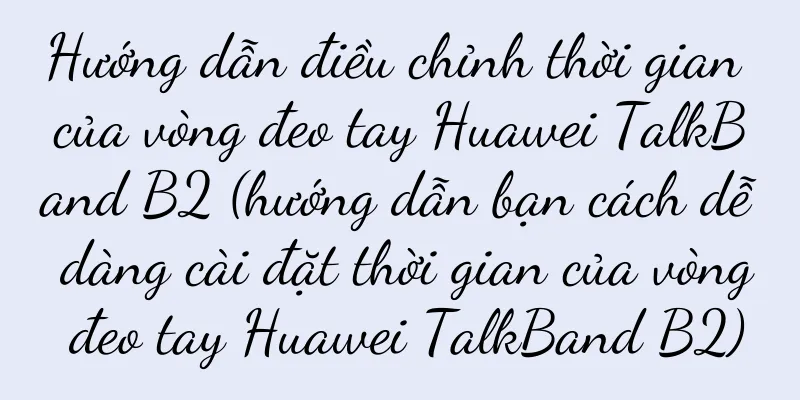 Hướng dẫn điều chỉnh thời gian của vòng đeo tay Huawei TalkBand B2 (hướng dẫn bạn cách dễ dàng cài đặt thời gian của vòng đeo tay Huawei TalkBand B2)