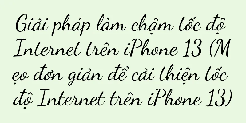 Giải pháp làm chậm tốc độ Internet trên iPhone 13 (Mẹo đơn giản để cải thiện tốc độ Internet trên iPhone 13)