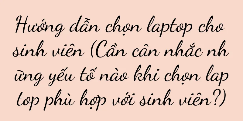Hướng dẫn chọn laptop cho sinh viên (Cần cân nhắc những yếu tố nào khi chọn laptop phù hợp với sinh viên?)